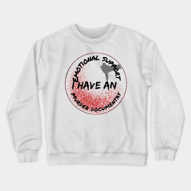 I have an emotional support murder documentary Crewneck Sweatshirt by system51